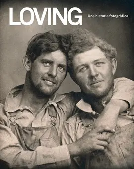 LOVING. UNA HISTORIA FOTOGRÁFICA LOVING. UNA HISTORIA FOTOGRÁFICA
