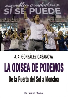 LA ODISEA DE PODEMOS. DE LA PUERTA DEL SOL A MONCLOA LA ODISEA DE PODEMOS. DE LA PUERTA DEL SOL A MONCLOA