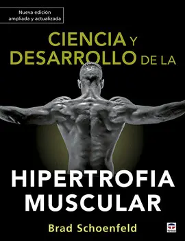 CIENCIA Y DESARROLLO DE LA HIPERTROFIA MUSCULAR. NUEVA EDICIÓN AM CIENCIA Y DESARROLLO DE LA HIPERTROFIA MUSCULAR. NUEVA EDICIÓN AM