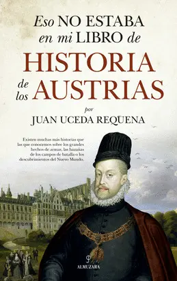 ESO NO ESTABA EN MI LIBRO DE HISTORIA DE LOS AUSTRIAS ESO NO ESTABA EN MI LIBRO DE HISTORIA DE LOS AUSTRIAS