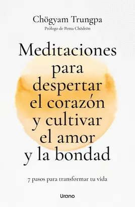 MEDITACIONES PARA DESPERTAR EL CORAZÓN Y CULTIVAR EL AMOR Y LA BONDAD MEDITACIONES PARA DESPERTAR EL CORAZÓN Y CULTIVAR EL AMOR Y LA BONDAD