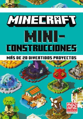 MINECRAFT MINICONSTRUCCIONES. MÁS DE 20 DIVERTIDOS PROYECTOS MINECRAFT MINICONSTRUCCIONES. MÁS DE 20 DIVERTIDOS PROYECTOS