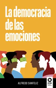 LA DEMOCRACIA DE LAS EMOCIONES LA DEMOCRACIA DE LAS EMOCIONES