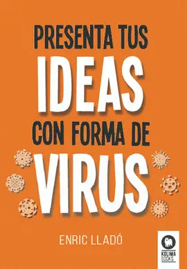 PRESENTA TUS IDEAS CON FORMA DE VIRUS PRESENTA TUS IDEAS CON FORMA DE VIRUS