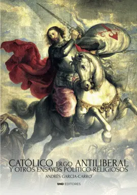 CATÓLICO ERGO ANTILIBERAL CATÓLICO ERGO ANTILIBERAL