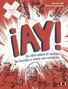 ¡AY! UN LIBRO SOBRE EL CUERPO, LAS HERIDAS Y CÓMO NOS CURAMOS ¡AY! UN LIBRO SOBRE EL CUERPO, LAS HERIDAS Y CÓMO NOS CURAMOS