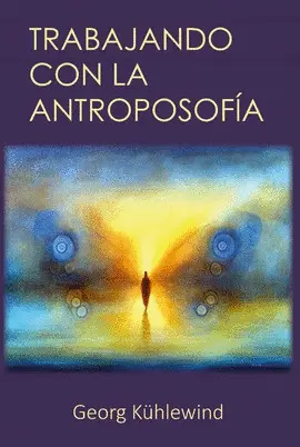 TRABAJANDO CON LA ANTROPOSOFÍA TRABAJANDO CON LA ANTROPOSOFÍA