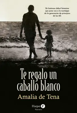 TE REGALO UN CABALLO BLANCO TE REGALO UN CABALLO BLANCO