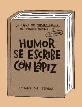 HUMOR SE ESCRIBE CON LÁPIZ HUMOR SE ESCRIBE CON LÁPIZ