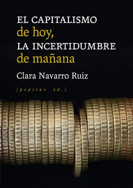 EL CAPITALISMO DE HOY, LA INCERTIDUMBRE DE MAÑANA EL CAPITALISMO DE HOY, LA INCERTIDUMBRE DE MAÑANA
