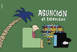 ASUNCIÓN EL TELEVISOR ASUNCIÓN EL TELEVISOR