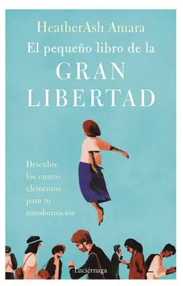 EL PEQUEÑO LIBRO DE LA GRAN LIBERTAD EL PEQUEÑO LIBRO DE LA GRAN LIBERTAD