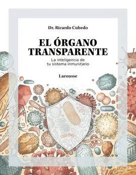 EL ÓRGANO TRANSPARENTE. LA INTELIGENCIA DE TU SISTEMA INMUNITARIO EL ÓRGANO TRANSPARENTE. LA INTELIGENCIA DE TU SISTEMA INMUNITARIO
