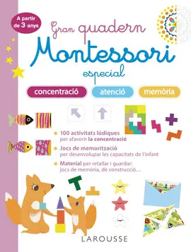 GRAN QUADERN MONTESSORI ESPECIAL CONCENTRACIÓ, ATENCIÓ I MEMORIA. A PARTIR DE 3 ANYS GRAN QUADERN MONTESSORI ESPECIAL CONCENTRACIÓ, ATENCIÓ I MEMORIA. A PARTIR DE 3 ANYS
