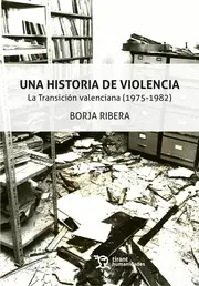 UNA HISTORIA DE VIOLENCIA. LA TRANSICIÓN VALENCIANA (1975-1982).