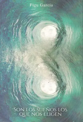 8 SON LOS SUEÑOS LOS QUE NOS ELIGEN