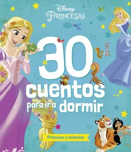 PRINCESAS. 30 CUENTOS PARA IR A DORMIR. PRINCESAS Y ANIMALES PRINCESAS. 30 CUENTOS PARA IR A DORMIR. PRINCESAS Y ANIMALES