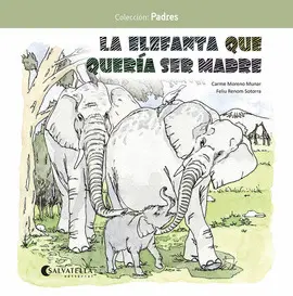 LA ELEFANTA QUE QUERÍA SER MADRE LA ELEFANTA QUE QUERÍA SER MADRE