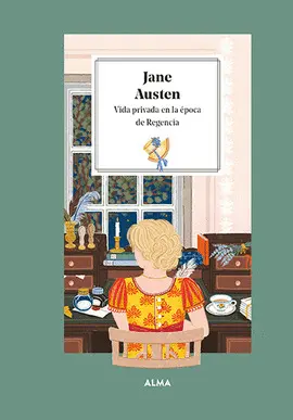 JANE AUSTEN. VIDA PRIVADA EN LA ÉPOCA DE LA REGENCIA JANE AUSTEN. VIDA PRIVADA EN LA ÉPOCA DE LA REGENCIA