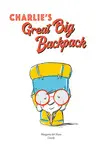CHARLIE'S GREAT BIG BACKPACK CHARLIE'S GREAT BIG BACKPACK