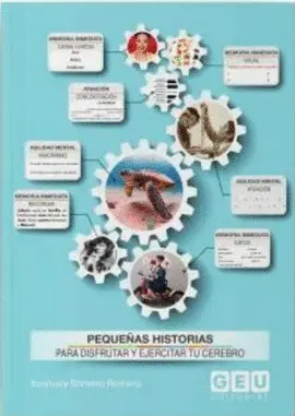 PEQUEÑAS HISTORIAS PARA DISFRUTAR Y EJERCITAR TU CEREBRO PEQUEÑAS HISTORIAS PARA DISFRUTAR Y EJERCITAR TU CEREBRO