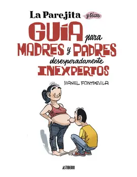 LA PAREJITA Y OSCAR. GUIA PARA PADRES Y MADRES DESESPERADAMENTE INEXPERTOS LA PAREJITA Y OSCAR. GUIA PARA PADRES Y MADRES DESESPERADAMENTE INEXPERTOS