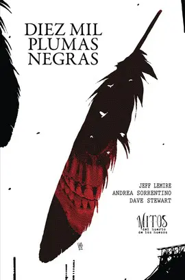 DIEZ MIL PLUMAS NEGRAS. TOMO 2 DE LA SERIE MITOS DEL HUERTO DE LO DIEZ MIL PLUMAS NEGRAS. TOMO 2 DE LA SERIE MITOS DEL HUERTO DE LO