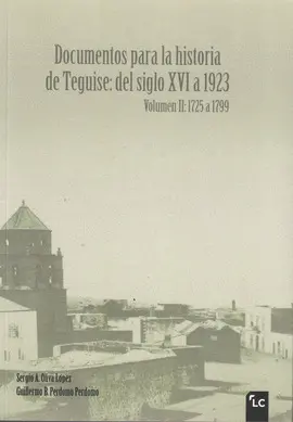 DOCUMENTOS PARA LA HISTORIA DE TEGUISE: DEL SIGLO XVI A 1923. VOLUMEN II