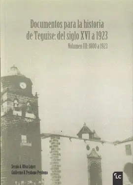 DOCUMENTOS PARA LA HISTORIA DE TEGUISE: DEL SIGLO XVI A 1923. VOLUMEN III