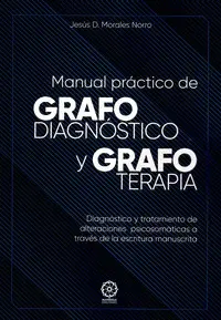 MANUAL PRÁCTICO DE GRAFODIAGNÓSTICO Y GRAFOTERAPIA MANUAL PRÁCTICO DE GRAFODIAGNÓSTICO Y GRAFOTERAPIA