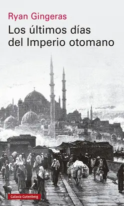 LOS ÚLTIMOS DÍAS DEL IMPERIO OTOMANO, 1918-1922 LOS ÚLTIMOS DÍAS DEL IMPERIO OTOMANO, 1918-1922