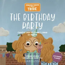 LEARNING ENGLISH WITH TRIXIE. THE BIRTHDAY PARTY LEARNING ENGLISH WITH TRIXIE. THE BIRTHDAY PARTY