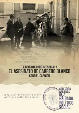LA BRIGADA POLÍTICO SOCIAL Y EL ASESINATO DE CARRERO LA BRIGADA POLÍTICO SOCIAL Y EL ASESINATO DE CARRERO