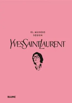 EL MUNDO SEGÚN YVES SAINT LAURENT EL MUNDO SEGÚN YVES SAINT LAURENT