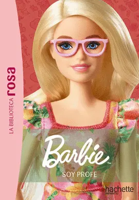BIBLIOTECA ROSA. 1. BARBIE.  SOY PROFE
