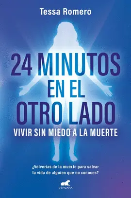 24 MINUTOS EN EL OTRO LADO. VIVIR SIN MIEDO A LA MUERTE 24 MINUTOS EN EL OTRO LADO. VIVIR SIN MIEDO A LA MUERTE