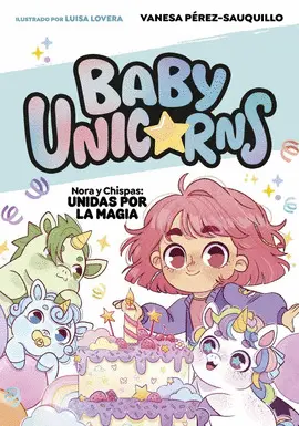 2. Nora y Chispas: Unidas por la Magia (Baby Unicorns 2)