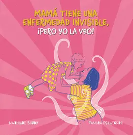 MAMA TIENE UNA ENFERMEDAD INVISIBLE, PERO YO LA VEO!