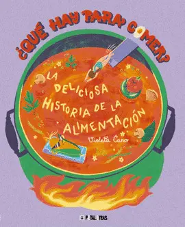 QUE HAY PARA COMER? LA DELICIOSA HISTORIA DE LA ALIMENTACION