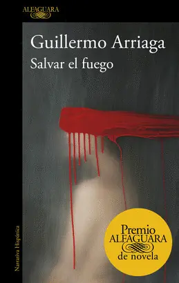 SALVAR EL FUEGO (PREMIO ALFAGUARA DE NOVELA) SALVAR EL FUEGO (PREMIO ALFAGUARA DE NOVELA)