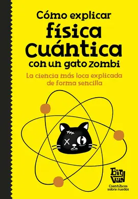 CÓMO EXPLICAR FÍSICA CUÁNTICA CON UN GATO ZOMBI CÓMO EXPLICAR FÍSICA CUÁNTICA CON UN GATO ZOMBI