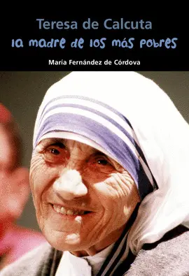 LA MADRE DE LOS MÁS POBRES (TERESA DE CALCUTA)