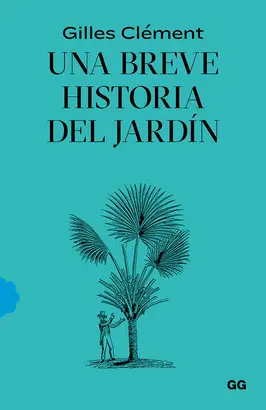 UNA BREVE HISTORIA DEL JARDÍN UNA BREVE HISTORIA DEL JARDÍN