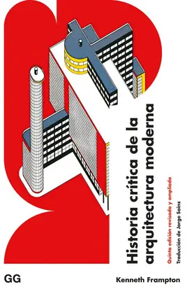 HISTORIA CRITICA DE LA ARQUITECTURA MODERNA HISTORIA CRITICA DE LA ARQUITECTURA MODERNA