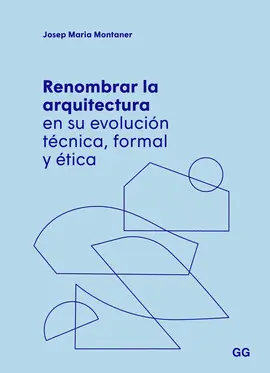 RENOMBRAR LA ARQUITECTURA EN SU EVOLUCIÓN TÉCNICA, FORMAL Y ÉTICA RENOMBRAR LA ARQUITECTURA EN SU EVOLUCIÓN TÉCNICA, FORMAL Y ÉTICA