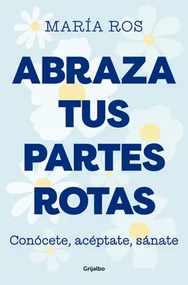 ABRAZA TUS PARTES ROTAS ABRAZA TUS PARTES ROTAS