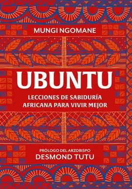 UBUNTU. LECCIONES DE SABIDURÍA AFRICANA PARA VIVIR MEJOR UBUNTU. LECCIONES DE SABIDURÍA AFRICANA PARA VIVIR MEJOR