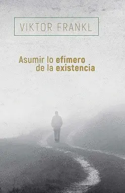 ASUMIR LO EFÍMERO DE LA EXISTENCIA ASUMIR LO EFÍMERO DE LA EXISTENCIA