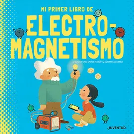 MI PRIMER LIBRO DE ELECTROMAGNETISMO MI PRIMER LIBRO DE ELECTROMAGNETISMO
