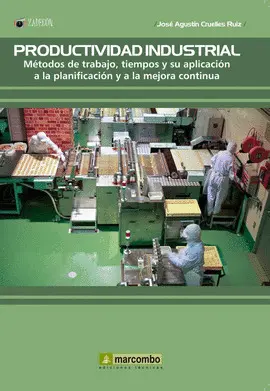 PRODUCTIVIDAD INDUSTRIAL. MÉTODOS DE TRABAJO, TIEMPOS Y SU APLICACIÓN A LA  PLANIFICACIÓN Y A LA MEJORA CONTINUA